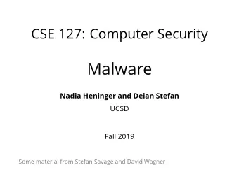 Malware  Nadia Heninger and Deian Stefan  UCSD  Fall 2019  Some material from Stefan Savage and