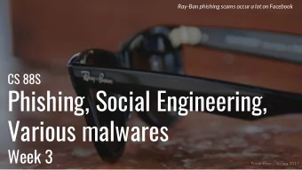 Phishing, Social Engineering,  Various malwares  Week 3  Frank Chen | Spring 2017  Agenda