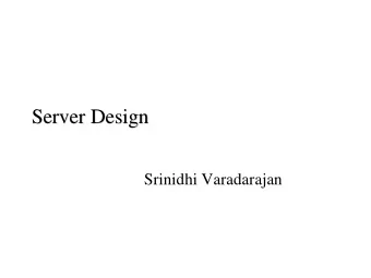 Server Design  Server Design  Srinidhi Varadarajan  Topics  Topics  Types of servers  Server