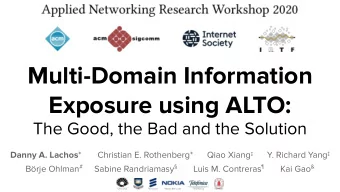 Multi-Domain Information  Exposure using ALTO:  The Good, the Bad and the Solution Danny A. Lachos