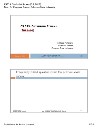 [T HREADS ]  Shrideep Pallickara  Computer Science  Colorado State University CS555: Distributed