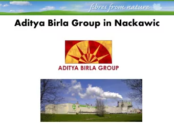 Aditya Birla Group in Nackawic  Aditya Birla Group  - Leadership Position Globally  The largest