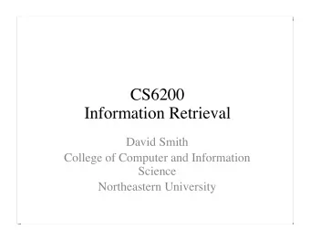 CS6200  Information Retrieval  David Smith  College of Computer and Information  Science