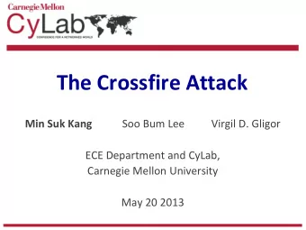 The Crossfire Attack  Min Suk Kang  Soo Bum Lee  Virgil D. Gligor  ECE Department and CyLab,