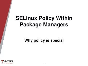 SELinux Policy Within  Package Managers  Why policy is special  1  SELinux? Policy? What?