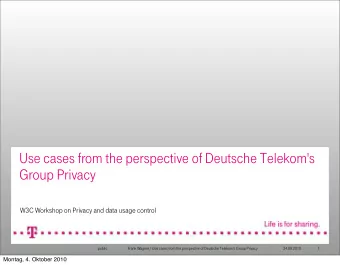 Use cases from the perspective of Deutsche Telekom's  Group Privacy  W3C Workshop on Privacy and