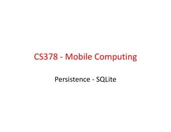 CS378 - Mobile Computing  Persistence - SQLite  Databases  RDBMS  relational data base