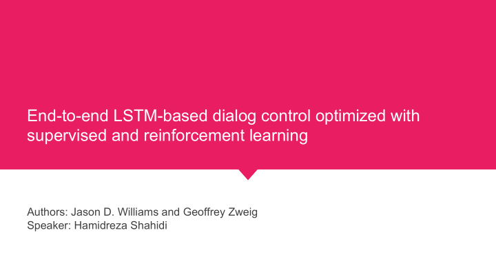 end to end lstm based dialog control optimized with