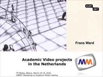 Academic Video projects  in the Netherlands  TF-Media, Athens, March 18-19, 2010  GRNET Workshop on