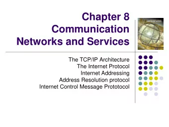 Chapter 8  Communication  Networks and Services  The TCP/IP Architecture  The Internet Protocol