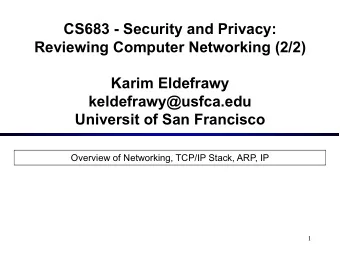 CS683 - Security and Privacy:  Reviewing Computer Networking (2/2)  Karim Eldefrawy