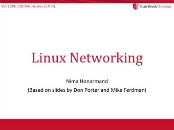 Linux Networking  Nima Honarmand  (Based on slides by Don Porter and Mike Ferdman)  Fall 2014:: CSE