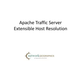 Apache Traffic Server  Extensible Host Resolution  at ApacheCon NA 2014  Speaker  Alan M.