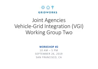 Joint Agencies  Vehicle-Grid Integration (VGI)  Working Group Two  WO  WORKSHOP #2  10 AM  5 PM