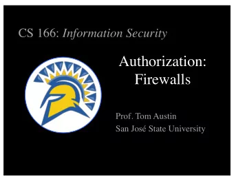 Authorization:  Firewalls  Prof. Tom Austin  San Jos State University  Networking Basics  Network