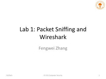 Lab 1: Packet Sniffing and  Wireshark  Fengwei Zhang  SUSTech  CS 315 Computer Security  1  Packet