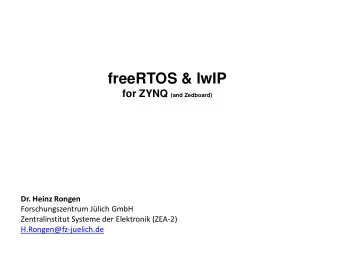 freeRTOS &amp; lwIP for ZYNQ (and Zedboard)  Dr. Heinz Rongen  Forschungszentrum Jlich GmbH