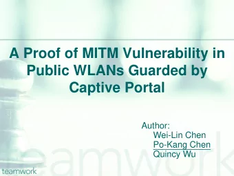A Proof of MITM Vulnerability in  Public WLANs Guarded by  Captive Portal  Author:  Wei-Lin Chen