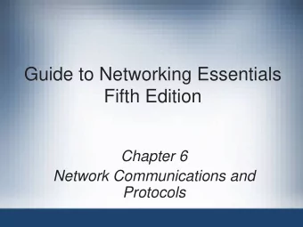 Guide to Networking Essentials  Fifth Edition  Chapter 6  Network Communications and  Protocols