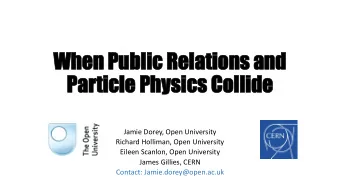 Particle  Pa  ticle Ph  Physi  ysics  cs Co  Coll  llid  ide  Jamie Dorey, Open University  Richard