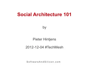 Social Architecture 101  by  Pieter Hintjens  2012-12-04 #TechMesh  S o f t w a r e A n d S i l i c