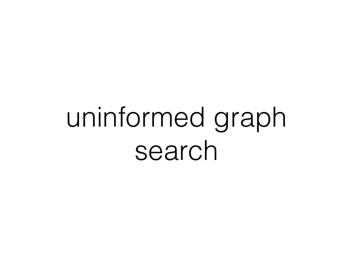 uninformed graph search graphs express connections