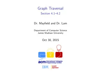 Graph Traversal  Section 4.14.2  Dr. Mayfield and Dr. Lam  Department of Computer Science  James