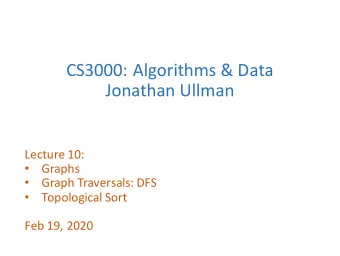 CS3000:&amp;Algorithms&amp;&amp;&amp;Data  Jonathan&amp;Ullman  Lecture&amp;10:&amp;  Graphs
