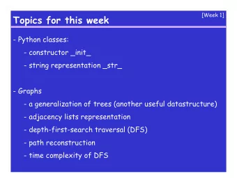 Topics for this week  - Python classes:  - constructor _init_  - string representation _str_  -