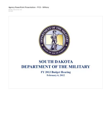 SOUTH DAKOTA  DEPARTMENT OF THE MILITARY FY 2013 Budget Hearing February 6, 2012  Agenda