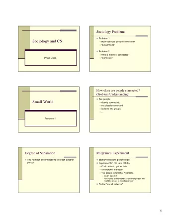 Sociology and CS  How close are people connected?  Small World  Problem 2  Who is
