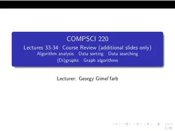 COMPSCI 220  Lectures 33-34: Course Review (additional slides only)  Algorithm analysis  Data