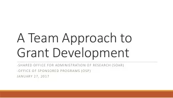 A Team Approach to  Grant Development  -SHARED OFFICE FOR ADMINISTRATION OF RESEARCH (SOAR)