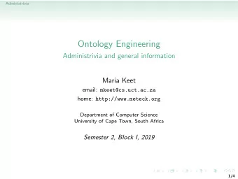 Ontology Engineering  Administrivia and general information  Maria Keet email: mkeet@cs.uct.ac.za