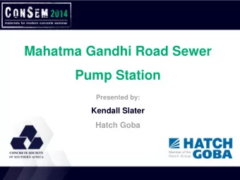 Mahatma Gandhi Road Sewer  Pump Station  Presented by:  Kendall Slater  Hatch Goba  Your