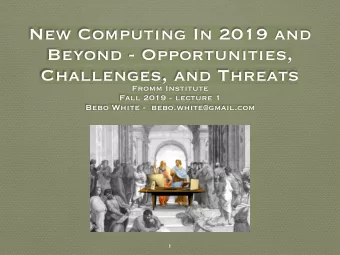 New Computing In 2019 and  Beyond - Opportunities,  Challenges, and Threats  Fromm Institute  Fall
