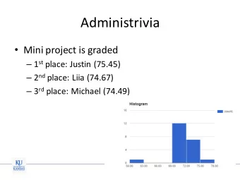 Administrivia  Mini project is graded  1 st place: Justin (75.45)  2 nd place: Liia