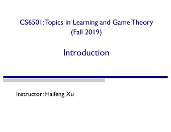Introduction  Instructor: Haifeng Xu  Outline  Course Overview  Administrivia  An Example  2