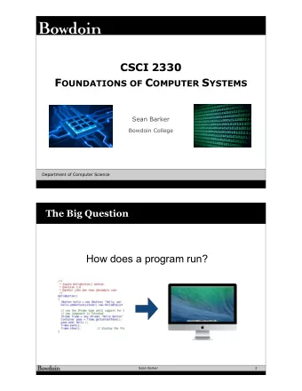 CSCI 2330 F OUNDATIONS OF C OMPUTER S YSTEMS  Sean Barker  Bowdoin College  Department of Computer