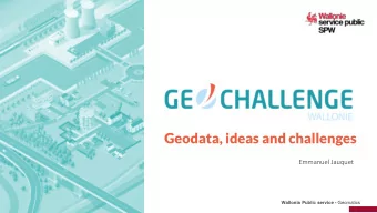 Geodata, ideas and challenges  Emmanuel Jauquet  geoportail.wallonie.be Wallonia Public service -