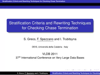Stratification Criteria and Rewriting Techniques  for Checking Chase Termination  S. Greco, F  .