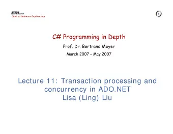 Lecture 11:  Transaction processing and  concurrency in ADO.NET  Lisa (Ling) Liu  Transaction