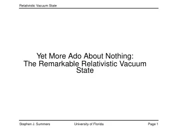 Yet More Ado About Nothing:  The Remarkable Relativistic Vacuum  State  Stephen J. Summers