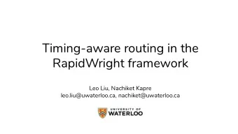 Timing-aware routing in the  RapidWright framework  Leo Liu, Nachiket Kapre  leo.liu@uwaterloo.ca,