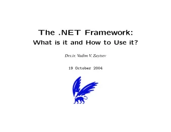 The .NET Framework:  What is it and How to Use it?  Drs.ir. Vadim V. Zaytsev  19 October 2004