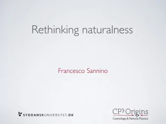 Rethinking naturalness  Francesco Sannino  Can the Higgs be elementary ?  Francesco Sannino  Plan