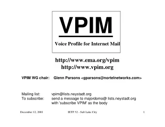 VPIM  Voice Profile for Internet Mail  http://www.ema.org/vpim  http://www.vpim.org  VPIM WG chair: