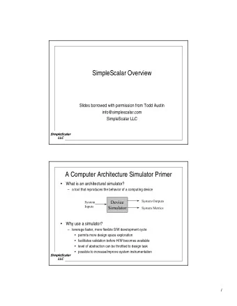 SimpleScalar Overview  Slides borrowed with permission from Todd Austin  info@simplescalar.com