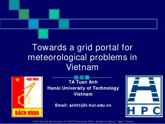 Towards a grid portal for  meteorological problems in  Vietnam  TA Tuan Anh  Hanoi University of