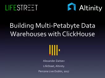 Altinity  Building Multi-Petabyte Data  Warehouses with ClickHouse  Alexander Zaitsev  LifeSteet,